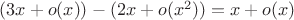$(3x+o(x))-(2x+o(x^2))=x+o(x)$