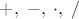 $+,\;-,\;\cdot,\;/$