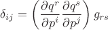 $\displaystyle \delta_{ij}=\left(\frac{\partial q^{r}}{\partial p^{i}}\frac{\partial q^{s}}{\partial p^{j}}\right)g_{rs}$