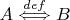 $A\stackrel{def}{\Longleftrightarrow}B$