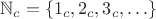 $\mathbb N_c = \{1_c, 2_c, 3_c, \ldots\}$