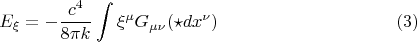 $$E_{\xi} = - \frac{c^4}{8 \pi k} \int \xi^{\mu} G_{\mu \nu} (\star dx^{\nu}) \eqno(3)$$