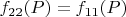 $f_{22}(P) = f_{11}(P)$