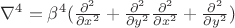 $\nabla ^{4}=\beta^4 (\frac{\partial^2}{\partial x^{2}}+\frac{\partial^2}{\partial y^{2}}\frac{\partial^2}{\partial x^{2}}+\frac{\partial^2}{\partial y^{2}})$