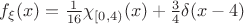 $f_\xi (x)=\frac{1}{16} \chi _{[0,4)}(x)+\frac 34 \delta (x-4)$