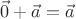 $\vec 0+\vec a=\vec a$