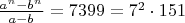 $\frac{a^n-b^n}{a-b}=7399=7^2\cdot 151$