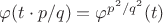 $\varphi(t\cdot p/q) = \varphi^{p^2/q^2}(t)$