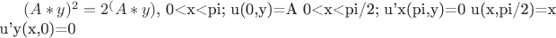 $(A*y)^2 = 2 ^ (A*y)$,       0<x<pi;
u(0,y)=A                                                                                0<x<pi/2;
u'x(pi,y)=0
u(x,pi/2)=x
u'y(x,0)=0
\end{array} \right.
$