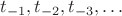 $t_{-1},t_{-2}, t_{-3},&hellip;$