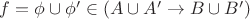$f=\phi\cup\phi' \in(A\cup A' \to B\cup B')$