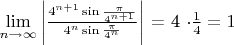 $\lim\limits_{n\to\infty} \left| \frac{4^{n+1}\sin{\frac{\pi}{4^{n+1}}}}{4^n \sin{\frac{\pi}{4^n}}} \right|$ = 4 \cdot \frac{1}{4} = 1