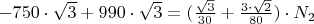 $-750\cdot \sqrt{3}+990\cdot \sqrt{3}=(\frac {\sqrt{3}}{30}+\frac {3\cdot\sqrt{2}}{80})\cdot N_2$