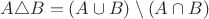 $A\triangle B = (A\cup B) \setminus (A\cap B)$