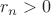 $r_n>0$