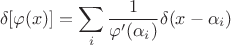 $$\delta [\varphi (x)]=\sum \limits_i\dfrac1{\varphi '(\alpha_i)}\delta (x-\alpha_i)$$