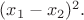 $(x_1-x_2)^2.$