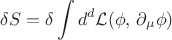 $$\delta S=\delta\int d^d \mathcal{L}(\phi,\,\partial_{\mu}\phi)$$