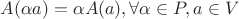 $$A(\alpha a)=\alpha A(a),  \forall\alpha\in P, a\in V$$