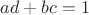 $ad+bc=1$