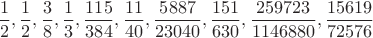 $$\frac12, \frac12, \frac38, \frac13, \frac{115}{384}, \frac{11}{40}, \frac{5887}{23040}, \frac{151}{630}, \frac{259723}{1146880}, \frac{15619}{72576}$$