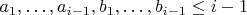 $a_1, \dots,a_{i-1},b_1, \dots,b_{i-1} \le i-1$