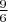 $\frac{9}{6}$