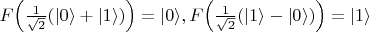 $F\Bigl(\frac{1}{\sqrt{2}}(|0\rangle+|1\rangle)\Bigr)=|0\rangle,F\Bigl(\frac{1}{\sqrt{2}}(|1\rangle-|0\rangle)\Bigr)=|1\rangle$