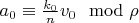 $a_0 \equiv \frac{k_0}{n} v_0 \mod \rho$
