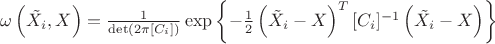 $\omega \left( \tilde{X_i}, X \right )=\frac{1}{\det\left ( 2\pi [C_i] \right )}\exp\left \{-\frac{1}{2} \left ( \tilde X_i}-X \right )^{T} [C_i]^{-1}\left ( \tilde{X_i}-X \right )\right \}$