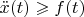 $\ddot {x} (t) \geqslant f(t)$
