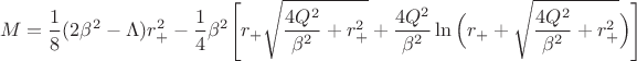 $$M=\frac{1}{8}(2\beta^2-\Lambda)r_+^2-\frac{1}{4}\beta^2\Bigg[r_+\sqrt{\frac{4Q^2}{\beta^2}+r_+^2}+\frac{4Q^2}{\beta^2}\ln\Big(r_++\sqrt{\frac{4Q^2}{\beta^2}+r_+^2}\Big)\Bigg]$$