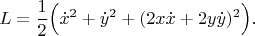 $$L=\frac{1}{2}\Big(\dot x^2+\dot y^2+(2x\dot x+2y\dot y)^2\Big).$$