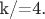 k/=4.