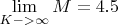 $\lim\limits_{K->\infty}M=4.5$