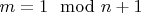 $m=1\mod n+1$