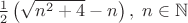 ${1\over2}\left(\sqrt{n^2+4}-n\right),\;n\in\mathbb N$