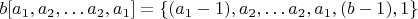 $$b[a_1,a_2,&hellip;a_2,a_1]=\left \{(a_1-1),a_2,&hellip;a_2,a_1,(b-1),1\right \}$$