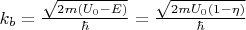 $k_b=\frac{\sqrt{2m (U_0 - E)}}{\hbar}=\frac{\sqrt{2m U_0 (1- \eta)}}{\hbar}$