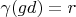 $\gamma(gd) = r$