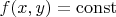 $f(x, y) =  \operatorname{const}$