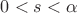 $0<s<\alpha$