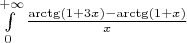 $\int\limits_{0}^{+\infty}\frac{\arctg(1+3x)-\arctg(1+x)}{x}$