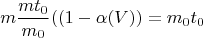 $$m \frac{mt_{0}}{m_{0}}  ((1-\alpha (V))= m_{0}t_{0}$$