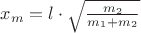 $x_m=l\cdot\sqrt{\frac{m_2}{m_1+m_2}}$