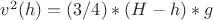 $v^2(h)=(3/4)*(H-h)*g$