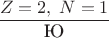 $\dfrac{Z = 2,\;N = 1}{\text{Ю}}$