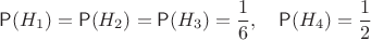 $$\mathsf P(H_1)=\mathsf P(H_2)=\mathsf P(H_3)=\frac16, \quad \mathsf P(H_4)=\frac12$$