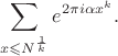 $$
\sum_{x\leqslant N^{\frac1k}}e^{2\pi i\alpha x^k}.
$$