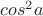 $cos^2a$